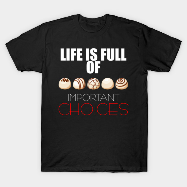 Life is Full Of Important Choices Shirt